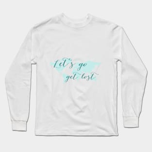 Let's go get lost world map Long Sleeve T-Shirt